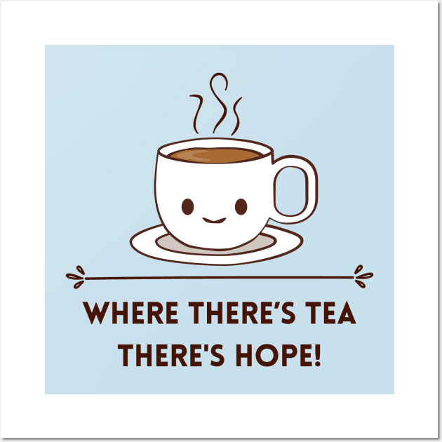 Where there is tea there is hope Wall Art by CuppaDesignsCo